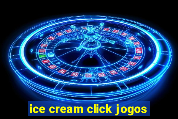 ice cream click jogos