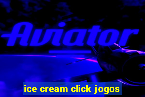 ice cream click jogos