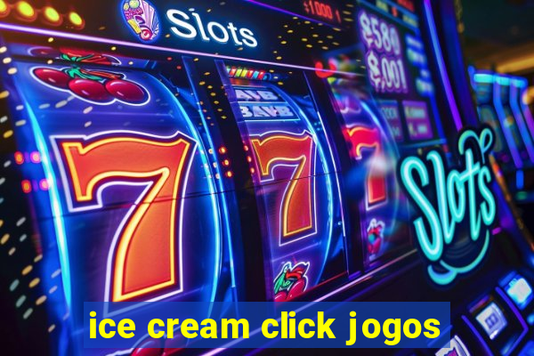 ice cream click jogos