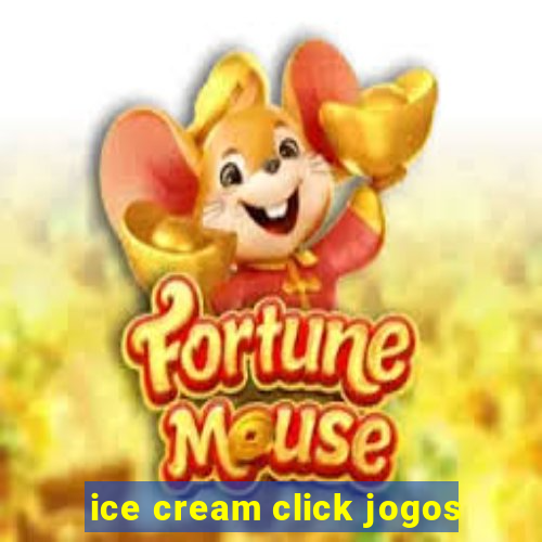 ice cream click jogos