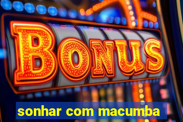 sonhar com macumba