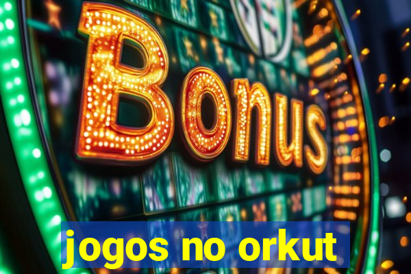 jogos no orkut