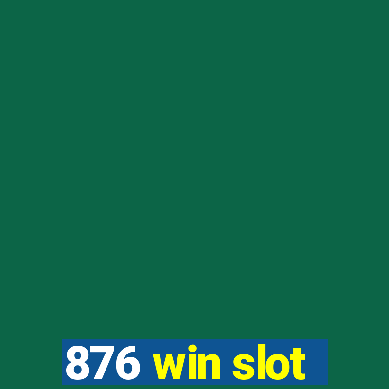 876 win slot