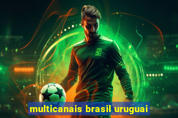 multicanais brasil uruguai