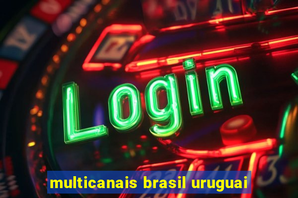 multicanais brasil uruguai