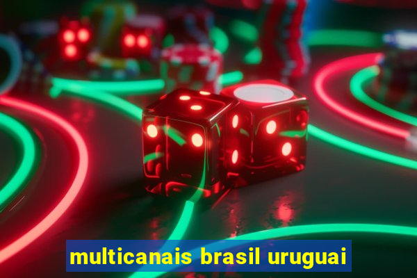 multicanais brasil uruguai