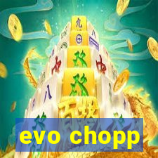 evo chopp