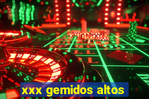 xxx gemidos altos