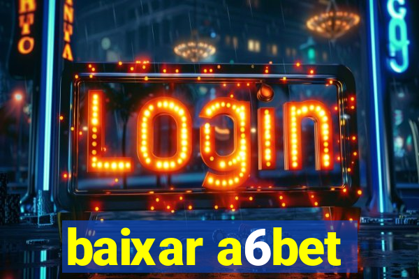 baixar a6bet