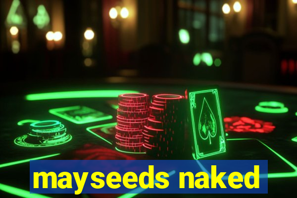 mayseeds naked