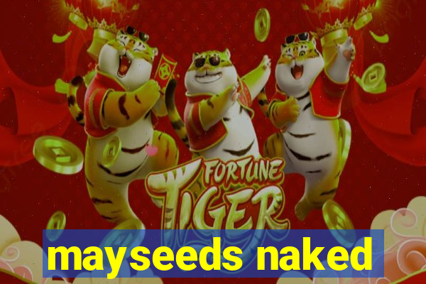 mayseeds naked