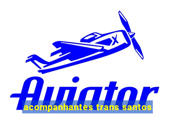 acompanhantes trans santos.