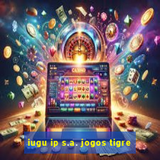 iugu ip s.a. jogos tigre