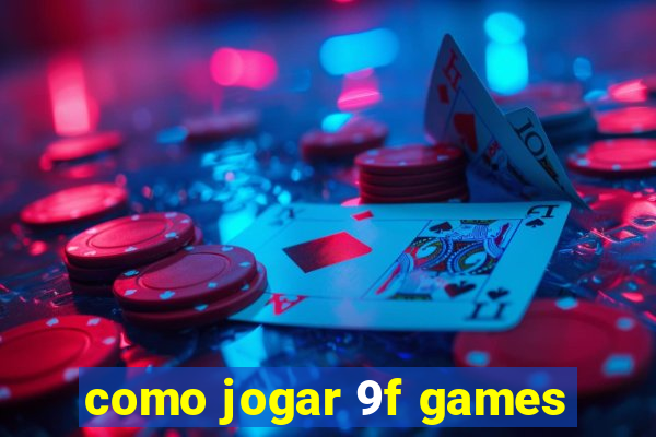 como jogar 9f games