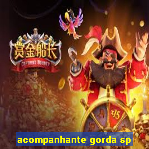 acompanhante gorda sp