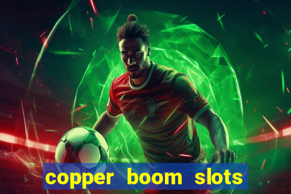 copper boom slots paga mesmo