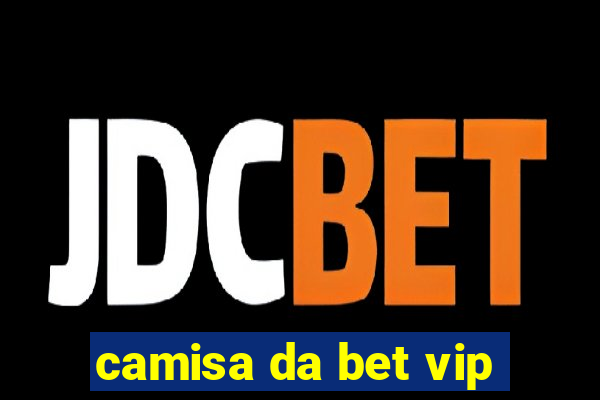 camisa da bet vip