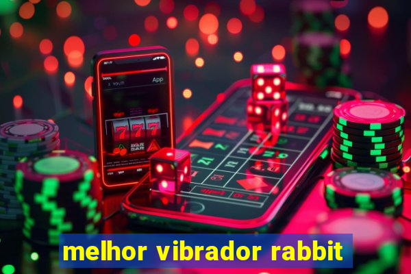 melhor vibrador rabbit