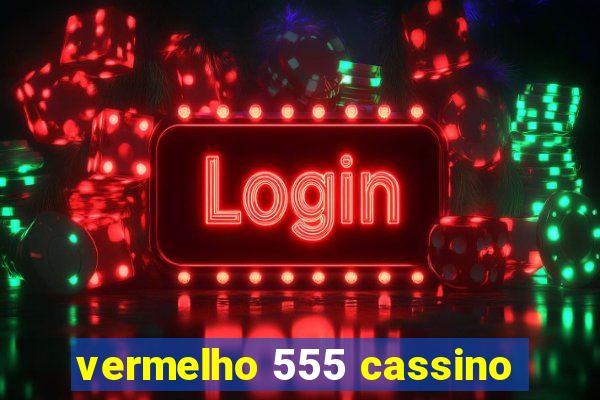 vermelho 555 cassino