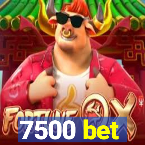 7500 bet