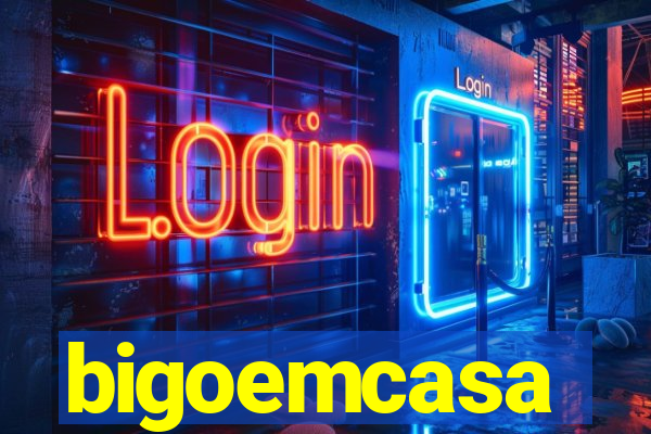 bigoemcasa