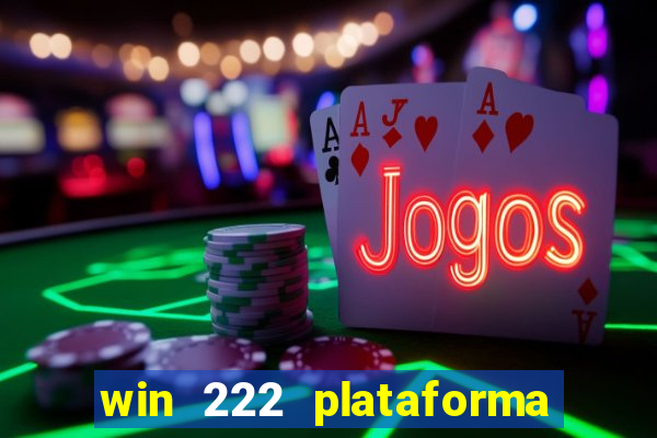 win 222 plataforma de jogos