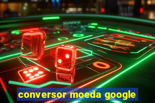 conversor moeda google