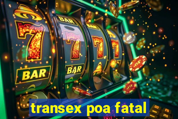 transex poa fatal