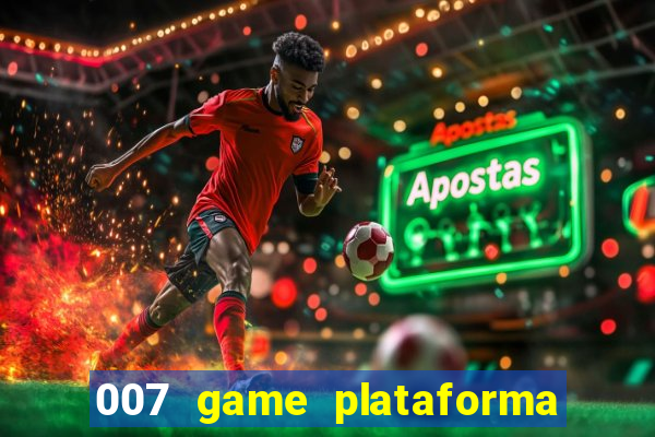 007 game plataforma paga mesmo