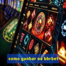 como ganhar no bbrbet