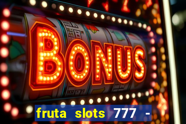 fruta slots 777 - mega jackpot