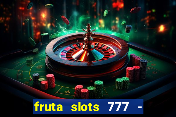 fruta slots 777 - mega jackpot