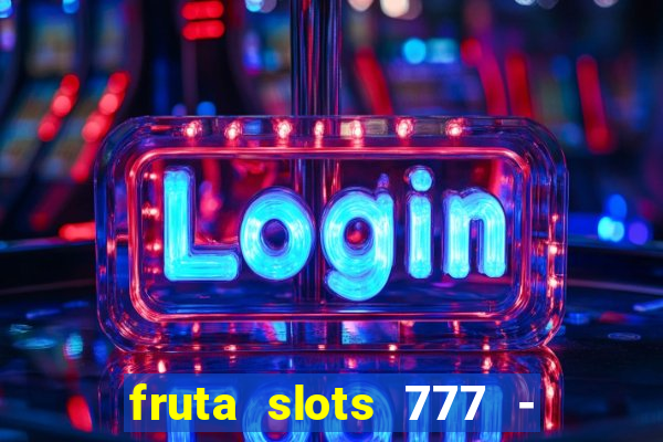 fruta slots 777 - mega jackpot