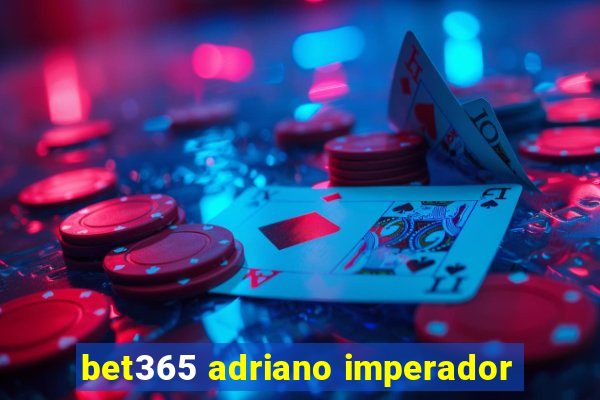 bet365 adriano imperador