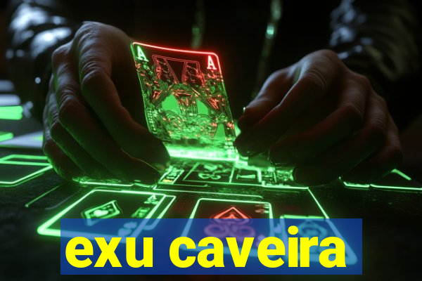 exu caveira