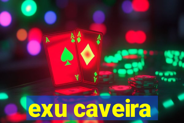 exu caveira