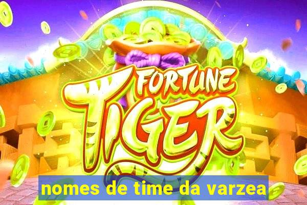 nomes de time da varzea