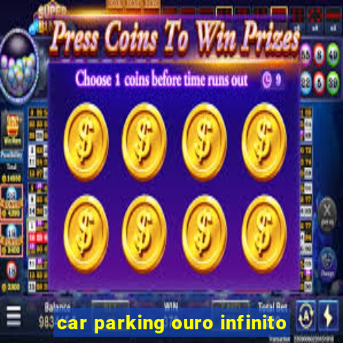 car parking ouro infinito