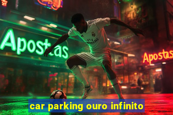 car parking ouro infinito