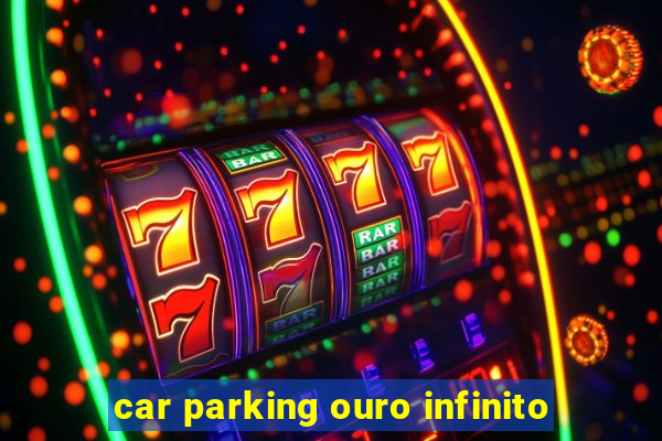 car parking ouro infinito