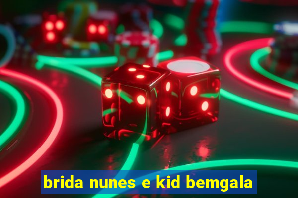 brida nunes e kid bemgala