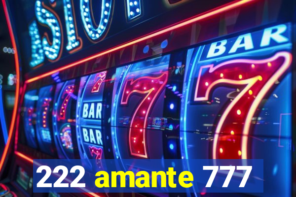 222 amante 777