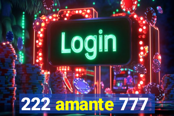 222 amante 777