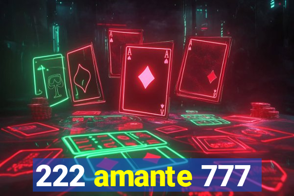 222 amante 777