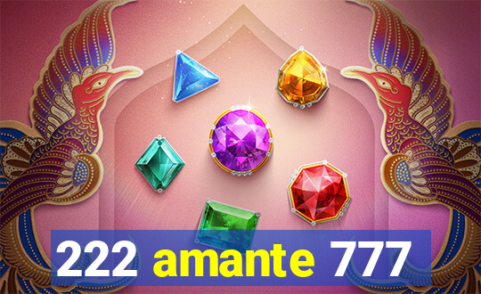 222 amante 777