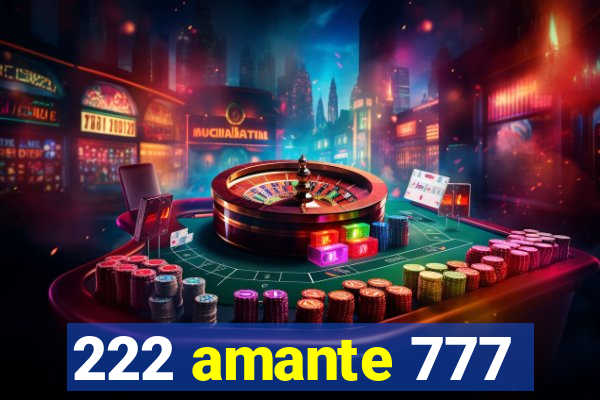 222 amante 777