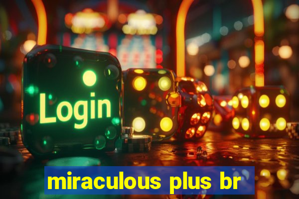 miraculous plus br