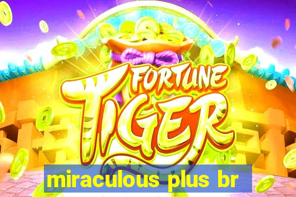 miraculous plus br