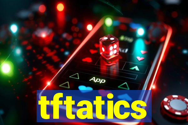 tftatics