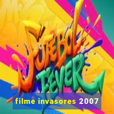 filme invasores 2007